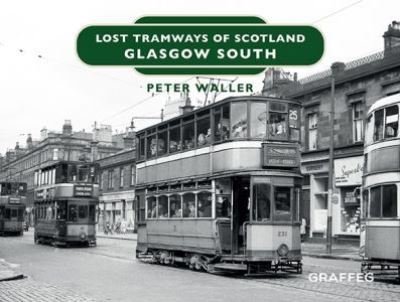 Cover for Peter Waller · Lost Tramways of Scotland: Glasgow South (Hardcover Book) (2021)