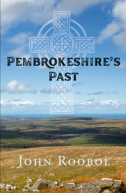 Cover for John Roobol · Pembrokeshire's Past (Hardcover Book) (2024)