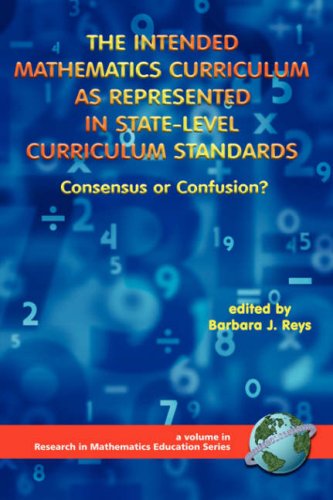 Cover for J Reys · The Intended Mathematics Curriculum As Represented in State-level Curriculum Standards: Consensus or Confusion? (Pb) (Research in Mathematics Education) (Paperback Book) (2006)