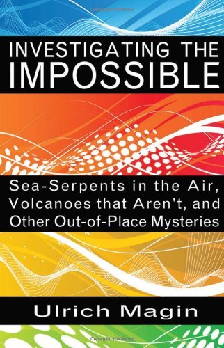 Cover for Ulrich Magin · Investigating the Impossible: Sea-serpents in the Air, Volcanoes That Aren't, and Other Out-of-place Mysteries (Taschenbuch) (2011)