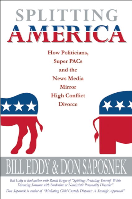 Cover for Bill Eddy · Splitting America: How Politicians, Super PACs and the News Media Mirror High Conflict Divorce (Pocketbok) (2012)