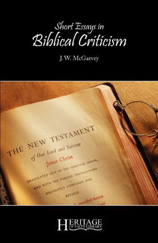 Short Essays in Biblical Criticism - J W McGarvey - Books - Deward Publishing - 9781936341528 - September 21, 2012