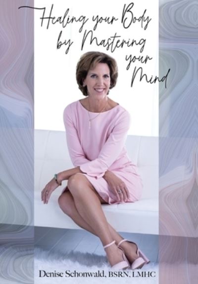 Cover for Denise Schonwald · Healing your Body by Mastering your Mind (Hardcover Book) (2020)