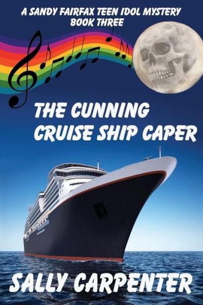 Cover for Sally Carpenter · The Cunning Cruise Ship Caper: a Sandy Fairfax Teen Idol Mystery:  Book Three (Paperback Book) (2014)