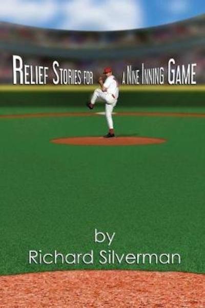 Cover for Richard Silverman · Relief Stories for a Nine Inning Game (Taschenbuch) (2017)