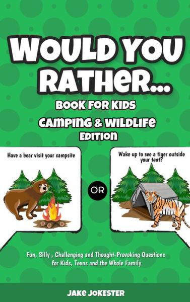 Cover for Jake Jokester · Would You Rather Book for Kids: Camping &amp; Wildlife Edition - Fun, Silly, Challenging and Thought-Provoking Questions for Kids, Teens and the Whole Family (Inbunden Bok) (2020)
