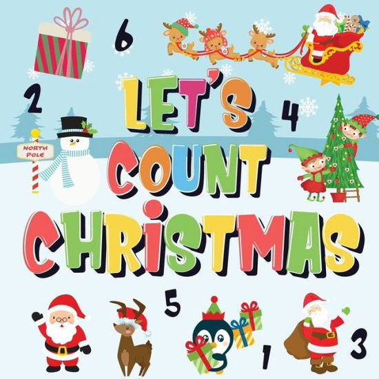 Let's Count Christmas!: Can You Find & Count Santa, Rudolph the Red-Nosed Reindeer and the Snowman? Fun Winter Xmas Counting Book for Children, 2-4 Year Olds Picture Puzzle Book - Pamparam Kids Books - Książki - Semsoli - 9781952772528 - 26 maja 2020