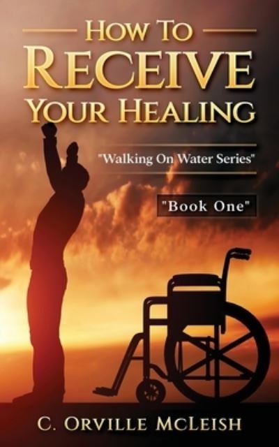 Cover for C Orville McLeish · How to Receive Your Healing (Taschenbuch) (2021)
