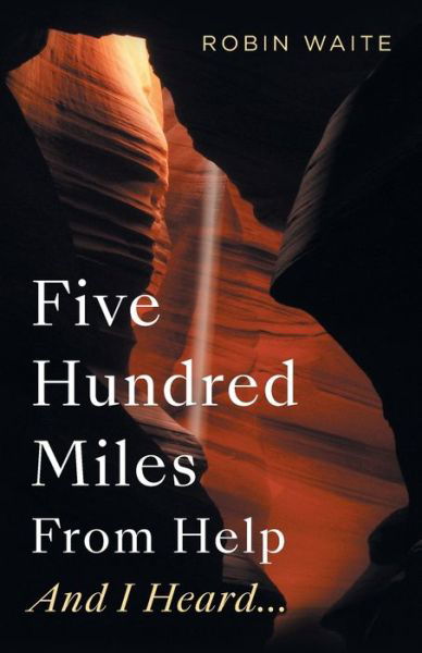 Robin Waite · Five Hundred Miles From Help And I Heard... (Paperback Book) [Large type / large print edition] (2022)