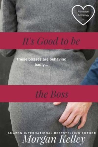 It's Good to Be the Boss - Morgan Kelley - Livres - Createspace Independent Publishing Platf - 9781974466528 - 25 novembre 2017