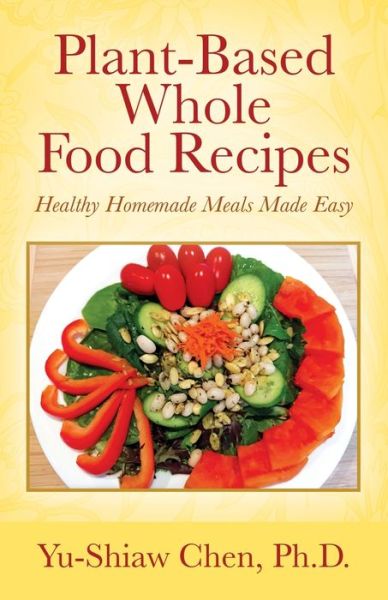 Cover for Yu-Shiaw Chen · Plant-Based Whole Food Recipes (Paperback Book) (2019)