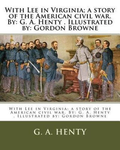 Cover for G. A. Henty · With Lee in Virginia; a story of the American civil war. By : G. A. Henty . Illustrated by (Paperback Book) (2017)