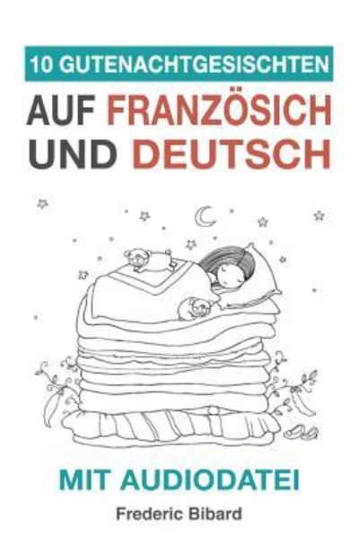 Cover for Frederic Bibard · 10 Gutenachtgeschichten Auf Franz sisch Und Deutsch Mit Audiodatei (Paperback Book) (2017)