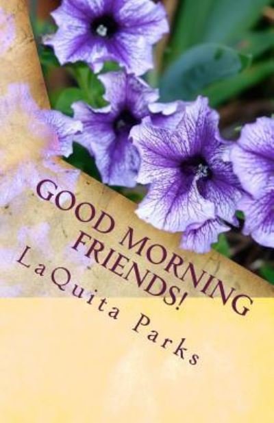 Good Morning Friends! - Laquita Parks - Books - Createspace Independent Publishing Platf - 9781986289528 - March 6, 2018