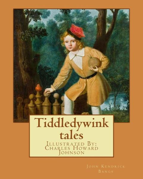 Tiddledywink tales : By : John Kendrick Bangs, Illustrated By - John Kendrick Bangs - Książki - Createspace Independent Publishing Platf - 9781986627528 - 19 marca 2018