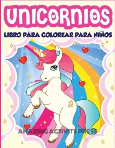 Cover for Amazing Activity Press · Unicornios Libro Para Colorear Para Ninos Edades 4-8 (Paperback Book) (2019)