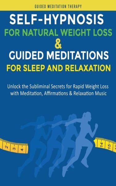 Cover for Guided Meditation Therapy · Self-Hypnosis for Natural Weight Loss &amp; Guided Meditations for Sleep and Relaxation: Unlock the Subliminal Secrets for Rapid Weight Loss with Meditation, Affirmations &amp; Relaxation Music (Paperback Book) (2020)