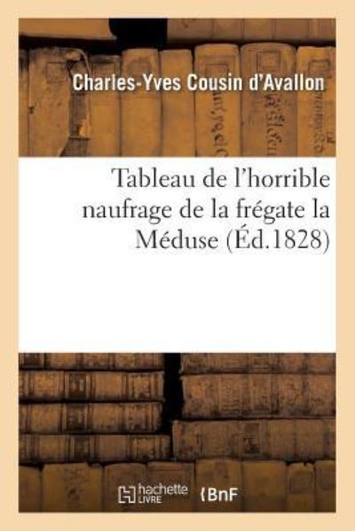 Cover for Charles-Yves Cousin D'Avallon · Tableau de l'Horrible Naufrage de la Fregate La Meduse (Paperback Book) (2016)