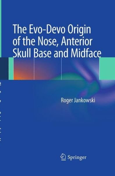 Cover for Roger Jankowski · The Evo-Devo Origin of the Nose, Anterior Skull Base and Midface (Paperback Book) [Softcover reprint of the original 1st ed. 2013 edition] (2016)