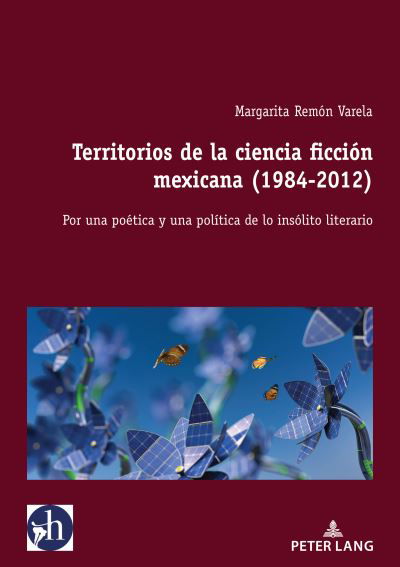 Cover for Margarita Remon-Raillard · Territorios de la Ciencia Ficcion Mexicana (1984-2012) : Por Una Poetica Y Una Politica de Lo Insolito Literario : 5 (Paperback Book) (2022)