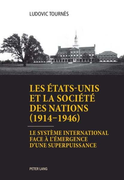 Cover for Ludovic Tournes · Les Etats-Unis Et La Societe Des Nations (1914-1946): Le Systeme International Face A l'Emergence d'Une Superpuissance (Paperback Book) (2018)