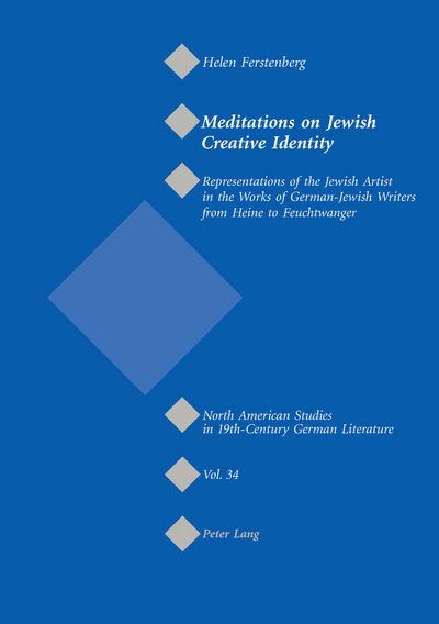 Cover for Helen Ferstenberg · Meditations on Jewish Creative Identity: Representations of the Jewish Artist in the Works of German-Jewish Writers from Heine to Feuchtwanger - North American Studies in Nineteenth-century German Literature and Culture (Paperback Book) (2003)