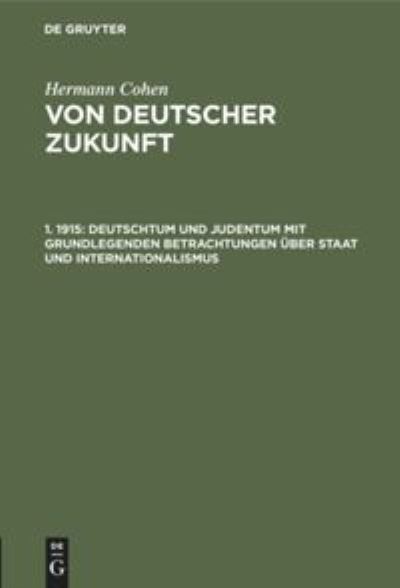 Cover for Hermann Cohen · Deutschtum Und Judentum Mit Grundlegenden Betrachtungen UEber Staat Und Internationalismus (Hardcover Book) (1915)
