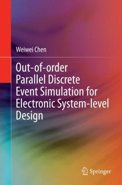 Out-of-order Parallel Discrete Event Simulation for Electronic System-level Design - Weiwei Chen - Books - Springer International Publishing AG - 9783319087528 - August 7, 2014