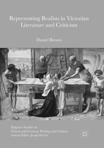 Cover for Daniel Brown · Representing Realists in Victorian Literature and Criticism - Palgrave Studies in Nineteenth-Century Writing and Culture (Paperback Book) [Softcover reprint of the original 1st ed. 2016 edition] (2018)