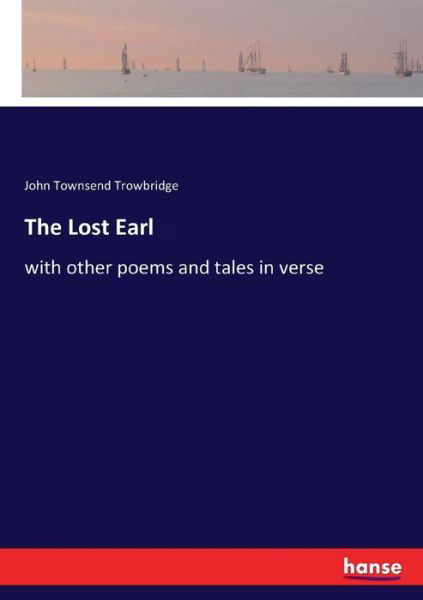 The Lost Earl - John Townsend Trowbridge - Kirjat - Hansebooks - 9783337089528 - tiistai 30. toukokuuta 2017