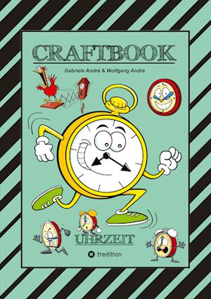 Cover for Gabriele André · Craftbook - Uhrzeit Lernen - Bastelvorlage Lernuhr - Domino Uhrzeitspiel - Ausmalmotive - Uhren - Rätsel - Bilder (Book) (2023)
