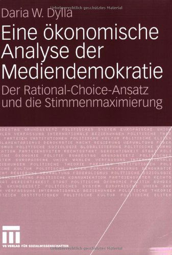 Cover for Daria Dylla · Eine OEkonomische Analyse Der Mediendemokratie: Der Rational-Choice-Ansatz Und Die Stimmenmaximierung (Paperback Book) [2008 edition] (2008)