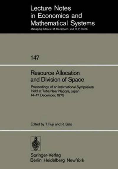 Cover for T Fujii · Resource Allocation and Division of Space: Proceedings of an International Symposium Held at Toba Near Nagoya, Japan 14-17 December, 1975 - Lecture Notes in Economics and Mathematical Systems (Paperback Bog) [Softcover reprint of the original 1st ed. 1977 edition] (1977)