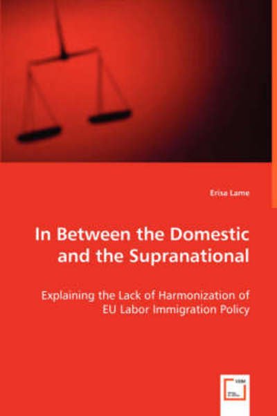 Cover for Erisa Lame · In Between the Domestic and the Supranational: Explaining the Lack of Harmonization of Eu Labor Immigration Policy (Paperback Book) (2008)