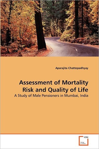 Cover for Aparajita Chattopadhyay · Assessment of Mortality Risk and Quality of Life: a Study of Male Pensioners in Mumbai, India (Paperback Book) (2011)