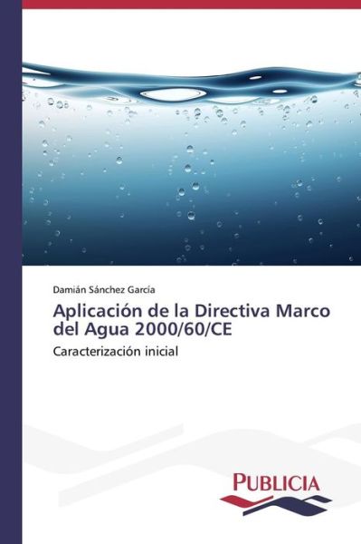 Cover for Damián Sánchez García · Aplicación De La Directiva Marco Del Agua 2000/60/ce (Pocketbok) [Spanish edition] (2013)