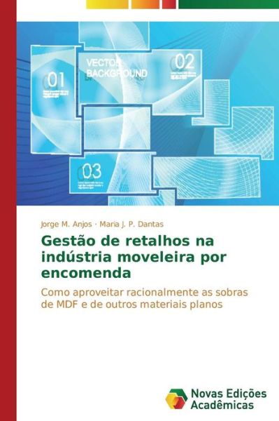 Cover for Maria J. P. Dantas · Gestão De Retalhos Na Indústria Moveleira Por Encomenda: Como Aproveitar Racionalmente As Sobras De Mdf E De Outros Materiais Planos (Paperback Book) [Portuguese edition] (2014)