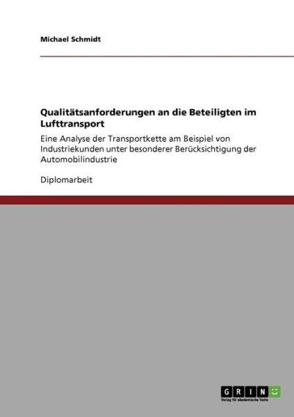 Cover for Michael Schmidt · Qualitatsanforderungen an die Beteiligten im Lufttransport: Eine Analyse der Transportkette am Beispiel von Industriekunden unter besonderer Berucksichtigung der Automobilindustrie (Paperback Book) [German edition] (2008)