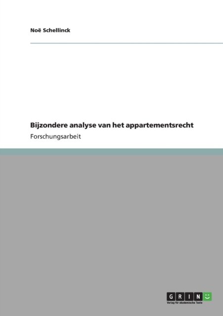 Bijzondere analyse van het appartementsrecht - Noe Schellinck - Bøger - Grin Verlag - 9783640903528 - 30. april 2011