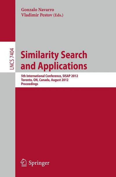 Cover for Gonzalo Navarro · Similarity Search and Applications: 5th International Conference, SISAP 2012, Toronto, ON, Canada, August 9-10, 2012, Proceedings - Lecture Notes in Computer Science (Paperback Book) [2012 edition] (2012)