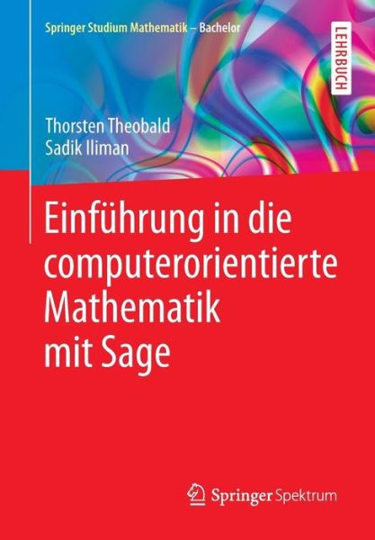 Cover for Thorsten Theobald · Einfuhrung in Die Computerorientierte Mathematik Mit Sage - Springer Studium Mathematik - Bachelor (Paperback Book) [1. Aufl. 2016 edition] (2015)
