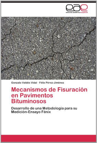 Cover for Félix Pérez-jiménez · Mecanismos De Fisuración en Pavimentos Bituminosos: Desarrollo De Una Metodología Para Su Medición-ensayo Fénix (Paperback Book) [Spanish edition] (2012)