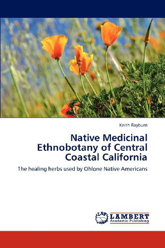 Cover for Keith Rayburn · Native Medicinal Ethnobotany of Central Coastal California: the Healing Herbs Used by Ohlone Native Americans (Paperback Book) (2012)