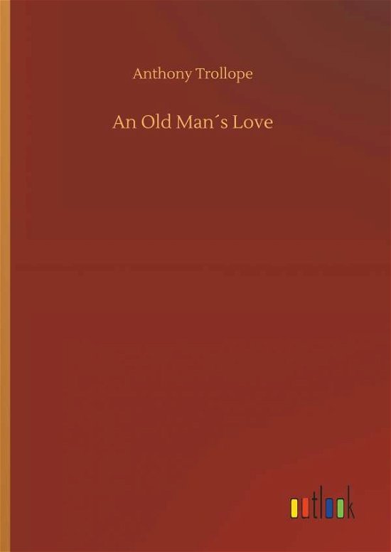 Cover for Anthony Trollope · An Old ManÃ¯Â¿Â½s Love (Innbunden bok) (2018)