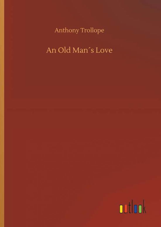 Cover for Anthony Trollope · An Old ManÃ¯Â¿Â½s Love (Hardcover Book) (2018)