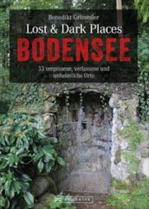 Cover for Benedikt Grimmler · Lost &amp; Dark Places Bodensee (Pocketbok) (2021)