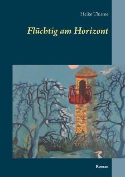 Cover for Thieme · Flüchtig am Horizont (Book) (2018)