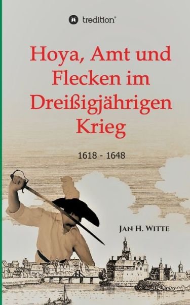 Hoya, Amt und Flecken im Dreißigj - Witte - Böcker -  - 9783749776528 - 11 november 2019
