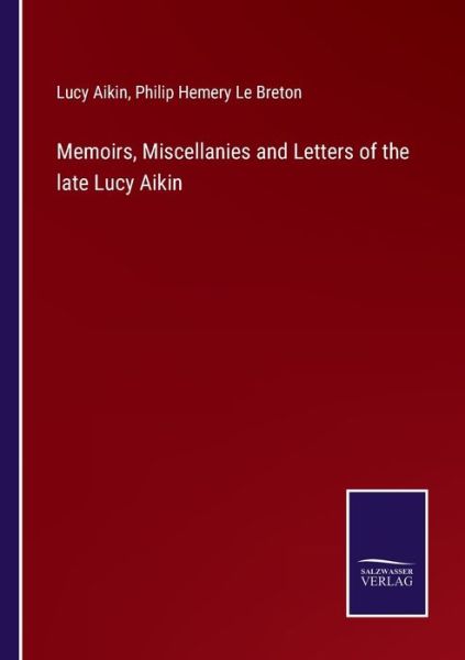 Cover for Lucy Aikin · Memoirs, Miscellanies and Letters of the late Lucy Aikin (Taschenbuch) (2022)