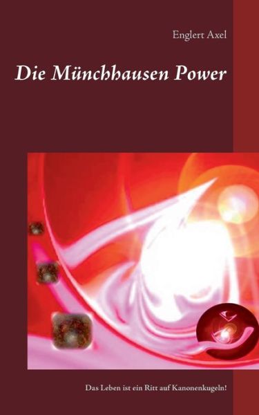 Cover for Englert Axel · Die Munchhausen Power: Das Leben ist ein Ritt auf Kanonenkugeln (Paperback Book) (2018)